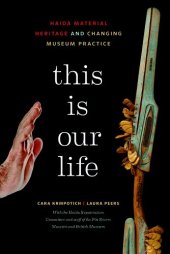 book This Is Our Life: Haida Material Heritage and Changing Museum Practice