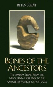 book Bones of the Ancestors: The Ambum Stone: From the New Guinea Highlands to the Antiquities Market to Australia