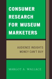 book Consumer Research for Museum Marketers: Audience Insights Money Can’t Buy