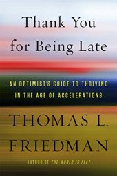 book Thank You for Being Late: An Optimist’s Guide to Thriving in the Age of Accelerations