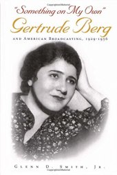 book "Something on My Own": Gertrude Berg and American Broadcasting, 1929-1956