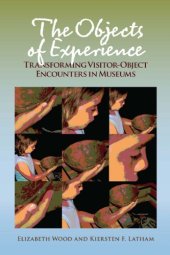 book The Objects of Experience: Transforming Visitor-Object Encounters in Museums