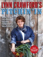 book Lynn Crawford’s Pitchin’ In: 100 Great Recipes From Simple Ingredients