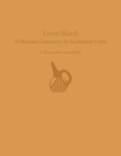 book Livari Skiadi: A Minoan Cemetery in Lefki, Southeast Crete: Volume I: Excavation and Finds