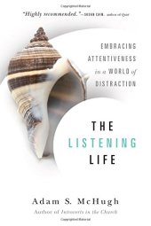 book The Listening Life: Embracing Attentiveness in a World of Distraction