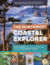 book The Northwest Coastal Explorer: Your Guide to the Places, Plants, and Animals of the Pacific Coast