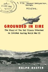 book Grounded in Eire: The Story of Two RAF Fliers Interned in Ireland During World War II