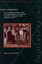 book First Converts: Rich Pagan Women and the Rhetoric of Mission in Early Judaism and Christianity