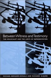 book Between Witness and Testimony: The Holocaust and the Limits of Representation