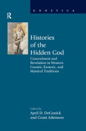 book Histories of the Hidden God: Concealment and Revelation in Western Gnostic, Esoteric, and Mystical Traditions