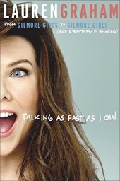 book Talking as Fast as I Can: From Gilmore Girls to Gilmore Girls (and Everything in Between)