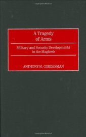 book A Tragedy of Arms: Military and Security Developments in the Maghreb