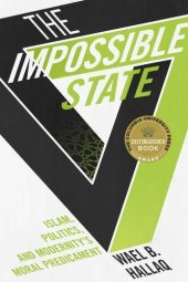 book The Impossible State: Islam, Politics, and Modernity’s Moral Predicament