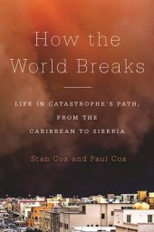 book How the World Breaks: Life in Catastrophe’s Path, from the Caribbean to Siberia