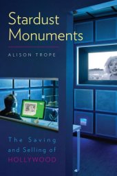 book Stardust Monuments: The Saving and Selling of Hollywood