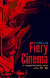 book Fiery Cinema: The Emergence of an Affective Medium in China, 1915–1945