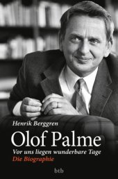 book Olof Palme : vor uns liegen wunderbare Tage ; die Biographie