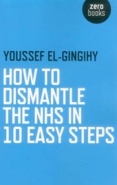 book How to Dismantle the NHS in 10 Easy Steps