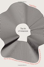 book The Art of Immersion: How the Digital Generation Is Remaking Hollywood, Madison Avenue, and the Way We Tell Stories