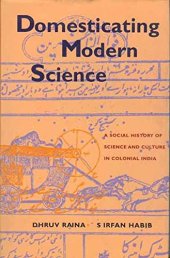 book Domesticating Modern Science: A Social History of Science and Culture in Colonial India