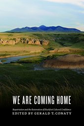 book "We Are Coming Home!": Repatriation and the Restoration of Blackfoot Cultural Confidence