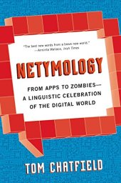 book Netymology: From Apps to Zombies: A Linguistic Celebration of the Digital World