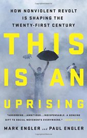 book This Is an Uprising: How Nonviolent Revolt Is Shaping the Twenty-First Century