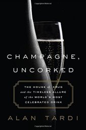 book Champagne, Uncorked: The House of Krug and the Timeless Allure of the World’s Most Celebrated Drink