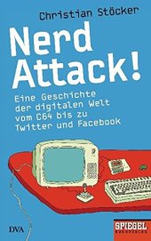 book Nerd Attack!: eine Geschichte der digitalen Welt vom C64 bis zu Twitter und Facebook