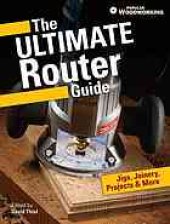 book The ultimate router guide: jigs, joinery, projects and more from Popular Woodworking