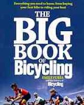 book The big book of bicycling: everything you need to know, from buying your first bike to riding your best