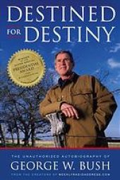 book Destined for destiny: the unauthorized autobiography of George W. Bush