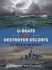 book U-boats vs destroyer escorts: the Battle of the Atlantic