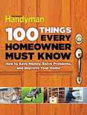 book 100 things every homeowner must know: how to save money, solve problems, and improve your home