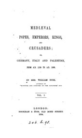 book Mediaeval Popes, Emperors, Kings, and Crusaders; Germany, Italy & Palestine, 1125-1268, Vol 1 (1854)