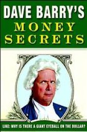 book Dave Barry's money secrets: like, why is there a giant eyeball on the dollar?