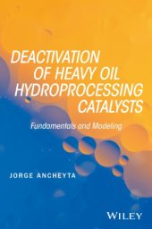 book Deactivation of heavy oil hydroprocessing catalysts: fundamentals and modeling