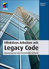 book Effektives Arbeiten mit Legacy Code: Refactoring und Testen bestehender Software