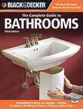 book The complete guide to bathrooms: remodeling projects on a budget ; vanities & cabinets ; plumbing & fixtures ; showers, sinks & tubs