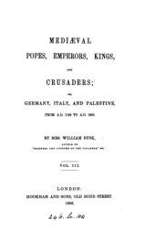 book Mediaeval Popes, Emperors, Kings, and Crusaders; Germany, Italy & Palestine, 1125-1268, Vol 3 (1856)