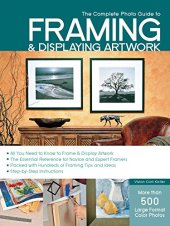 book The complete photo guide to framing & displaying artwork: 500 full-color how-to photos