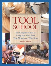 book Tool school: the complete guide to using your tools from tape measures to table saws