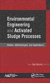 book Environmental engineering and activated sludge processes: models, methodologies, and applications