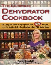 book The ultimate dehydrator cookbook: [the complete guide to drying food, plus 398 recipes, including making jerkey, fruit leathers, and just-add-water meals]