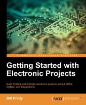 book Getting started with electronic projects: build thrilling and intricate electronic projects using LM555, ZigBee, and BeagleBone