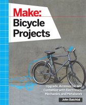 book Make: Bicycle Projects: Upgrade, Accessorize, and Customize with Electronics, Mechanics, and Metalwork