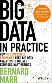 book Big Data in Practice: How 45 Successful Companies Used Big Data Analytics to Deliver Extraordinary Results