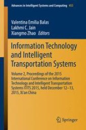 book Information Technology and Intelligent Transportation Systems: Volume 2, Proceedings of the 2015 International Conference on Information Technology and Intelligent Transportation Systems ITITS 2015, held December 12-13, 2015, Xi’an China