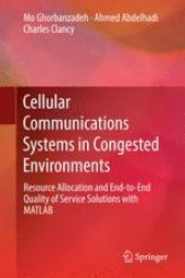 book Cellular Communications Systems in Congested Environments: Resource Allocation and End-to-End Quality of Service Solutions with MATLAB