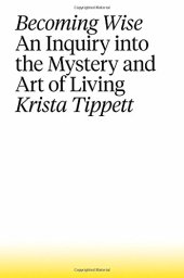 book Becoming Wise: An Inquiry into the Mystery and Art of Living